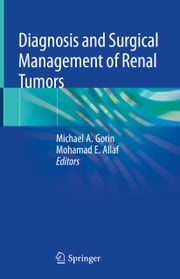 Diagnosis and Surgical Management of Renal Tumors Michael A. Gorin