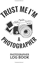 Trust Me I' m a Photographer Photographer Log Book: Photo Shooting Project Management Logbook 6X9 DI