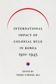 International Impact of Colonial Rule in Korea, 1910-1945 Clark W. Sorensen