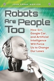 Robots Are People Too John Frank Weaver