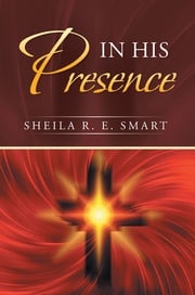 In His Presence Sheila R. E. Smart