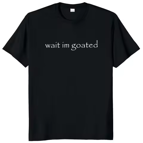 Wait I'm Goated T Shirt women Funny Meme Trend Y2k Short Sleeve O-neck 100% Cotton Unisex Summer Cas