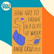 [100% Original Books] - How Not to Drown in a Glass of Water by Angie Cruz (hardcover)