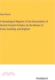 A Genealogical Register of the Descendants of Several Ancient Puritans, by the Names of Grout, Gould