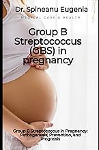 Group B Streptococcus in Pregnancy: Pathogenesis, Prevention, and Prognosis