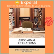 Abdominal Operations by Baron Berkeley Moynihan Moynihan (US edition, paperback)