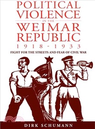 Political Violence in the Weimar Republic, 1918-1933—Fight for the Streets and Fear of Civil War