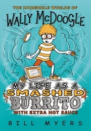 My Life as a Smashed Burrito with Extra Hot Sauce Bill Myers