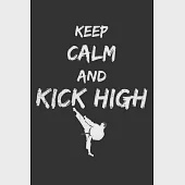 Keep Calm And Kick High: Notebook A5 Size, 6x9 inches, 120 lined Pages, Martial Arts Fighter Fight Sports