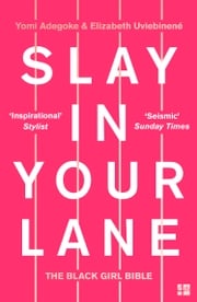 Slay In Your Lane: The Black Girl Bible Yomi Adegoke