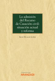 La admisión del Recurso de Casación civil: situación actual y reforma Ibon Hualde López