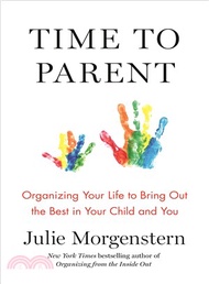 42042.Time to Parent ― Organizing Your Life to Bring Out the Best in Your Child and You