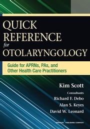 Quick Reference for Otolaryngology Kim Scott, MSN, FNP, AE-C