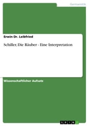 Schiller, Die Räuber - Eine Interpretation Erwin Dr. Leibfried