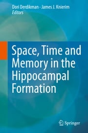 Space,Time and Memory in the Hippocampal Formation James J. Knierim