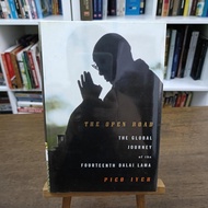 The Open Road: The Global Journey of the Fourteenth Dalai Lama by Pico Iyer