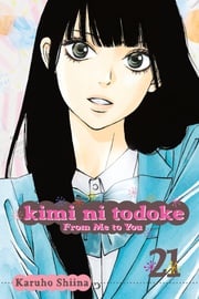 Kimi ni Todoke: From Me to You, Vol. 21 Karuho Shiina