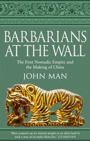 Barbarians at the Wall John Man