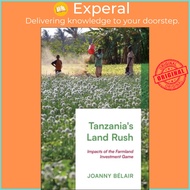 Tanzania's Land Rush - Impacts of the Farmland Investment Game by Joanny Belair (UK edition, hardcover)