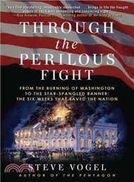 Through the Perilous Fight ─ From the Burning of Washington to the Star-Spangled Banner: The Six Weeks That Saved the Nation