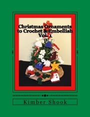 Christmas Ornaments to Crochet &amp; Embellish Vol. 1 Kimber Shook