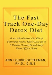 The Fast Track One-Day Detox Diet Ann Louise Gittleman PH.D., CNS