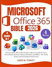 MICROSOFT OFFICE 365 BIBLE: The Complete All-in-One Guide to Mastering Word, Excel, PowerPoint, Outl