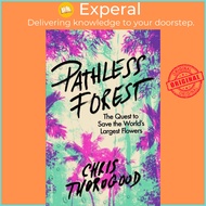 The Pathless Forest - The Quest to Save the World's Largest Flowers by Dr Chris Thorogood (UK edition, hardcover)