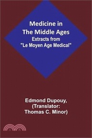 Medicine in the Middle Ages; Extracts from Le Moyen Age Medical by Dr. Edmond Dupouy; translated by 