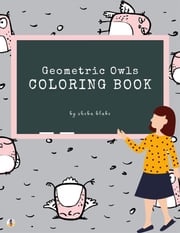 Geometric Owls Coloring Book for Teens (Printable Version) Sheba Blake