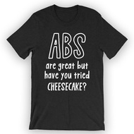 Unisex Abs Are Great But Have You Tried Cheesecake? T-Shirt