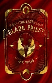 The Last Blade Priest W P Wiles