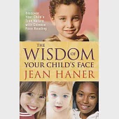 The Wisdom of Your Child’s Face: Discover Your Child’s True Nature With Chinese Face Reading