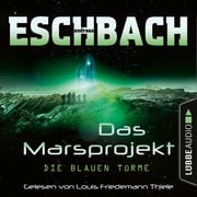 Die blauen Türme - Das Marsprojekt, Teil 2 (Ungekürzt) Andreas Eschbach