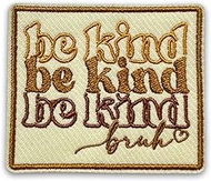 Be Kind Bruh Patch 3 Inches Motivational Inspirational Quote Kindness Gifts Iron On/Sew On Embroider