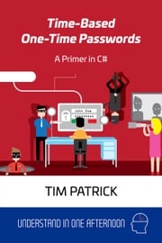 Time-Based One-Time Passwords: A Primer in C# Tim Patrick