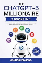 The ChatGPT-5 Millionaire: The Complete 5 in 1 Collection - Master AI to Build Passive Income, Autom