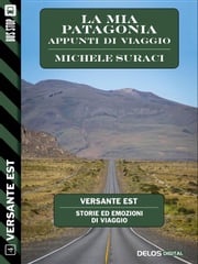 La mia Patagonia - Appunti di viaggio Michele Suraci