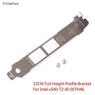 Fitow Full Height Profile Bracket For Intel x540-T2 dll 0K7H46 10G Ethernet Baffle FE