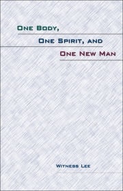 One Body, One Spirit, and One New Man Witness Lee