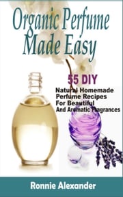 organic perfume made easy Ronnie Alexander