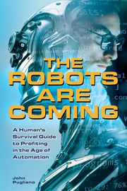 The Robots are Coming John Pugliano