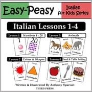 Italian Lessons 1-4: Numbers, Colors/Shapes, Animals &amp; Food Anthony Sparisci