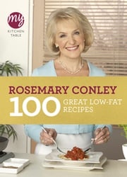 My Kitchen Table: 100 Great Low-Fat Recipes Rosemary Conley