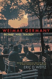 Weimar Germany Eric D. Weitz