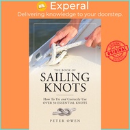 The Book of Sailing Knots : How To Tie And Correctly Use Over 50 Essential Knots by Peter Owen (US e