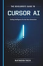 The Developer’s Guide to Cursor AI: Write Better Code, Automate Repetitive Tasks, and Accelerate Pro