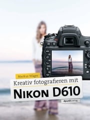 Kreativ fotografieren mit Nikon D610 Markus Wäger