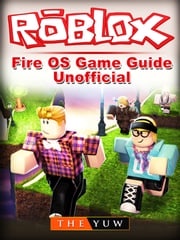 Roblox Kindle Fire OS Game Guide Unofficial The Yuw