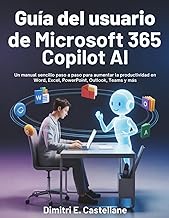 Guía del usuario de Microsoft 365 Copilot Ai: Un manual sencillo paso a paso para aumentar la produc